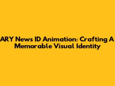 ARY News ID Animation: Crafting A Memorable Visual Identity