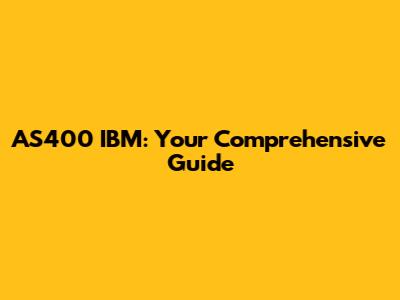 AS400 IBM: Your Comprehensive Guide
