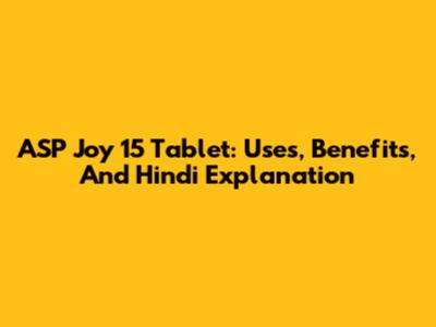 ASP Joy 15 Tablet: Uses, Benefits, And Hindi Explanation