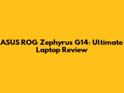 ASUS ROG Zephyrus G14: Ultimate Laptop Review