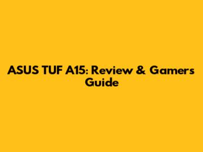ASUS TUF A15: Review & Gamer's Guide