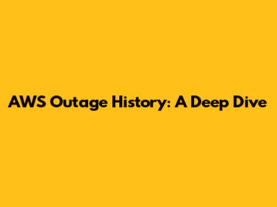 AWS Outage History: A Deep Dive