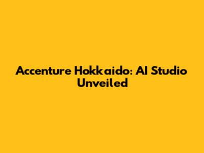 Accenture Hokkaido: AI Studio Unveiled