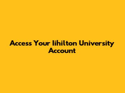Access Your Iihilton University Account