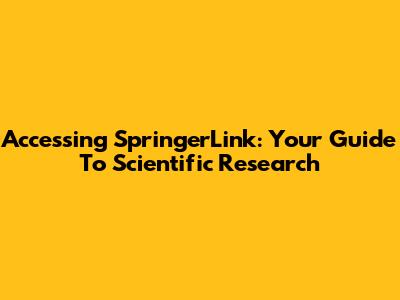 Accessing SpringerLink: Your Guide To Scientific Research
