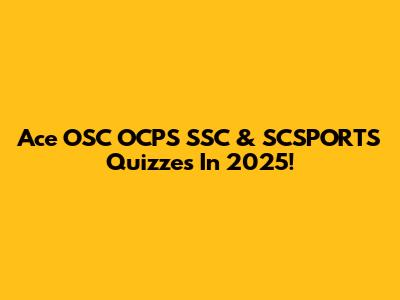 Ace OSC OCPS SSC & SCSPORTS Quizzes In 2025!