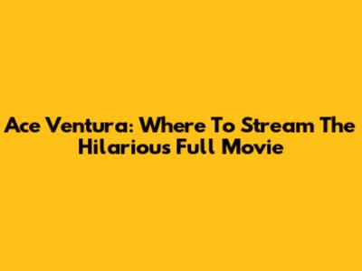 Ace Ventura: Where To Stream The Hilarious Full Movie