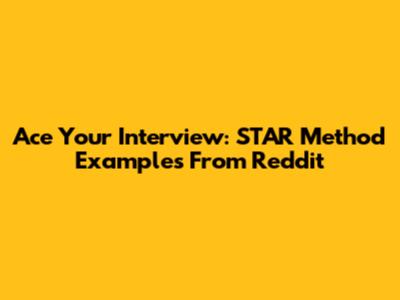 Ace Your Interview: STAR Method Examples From Reddit