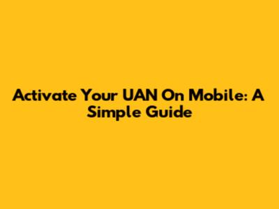 Activate Your UAN On Mobile: A Simple Guide