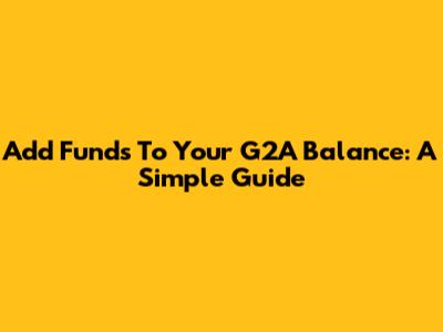 Add Funds To Your G2A Balance: A Simple Guide