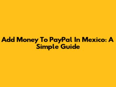 Add Money To PayPal In Mexico: A Simple Guide