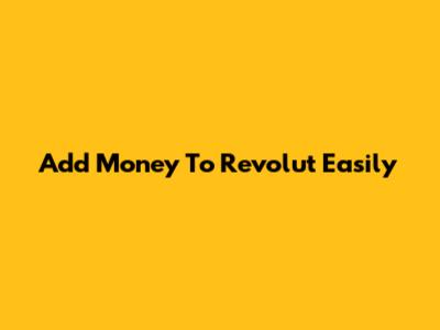 Add Money To Revolut Easily