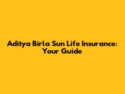 Aditya Birla Sun Life Insurance: Your Guide