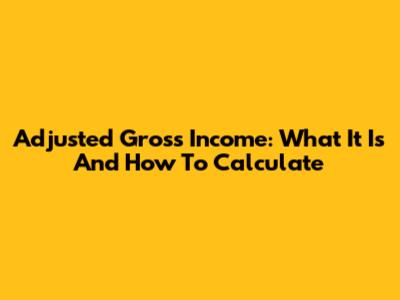 Adjusted Gross Income: What It Is And How To Calculate