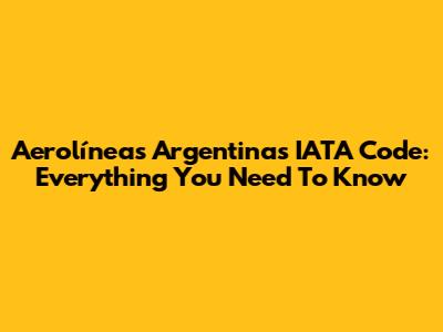 Aerolíneas Argentinas IATA Code: Everything You Need To Know