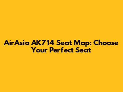 AirAsia AK714 Seat Map: Choose Your Perfect Seat