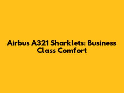 Airbus A321 Sharklets: Business Class Comfort