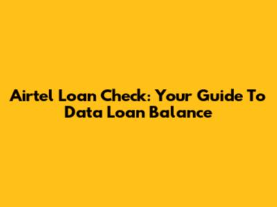 Airtel Loan Check: Your Guide To Data Loan Balance
