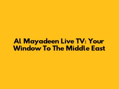 Al Mayadeen Live TV: Your Window To The Middle East