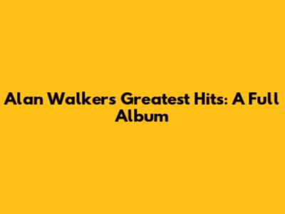 Alan Walker's Greatest Hits: A Full Album