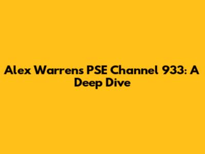 Alex Warren's PSE Channel 933: A Deep Dive