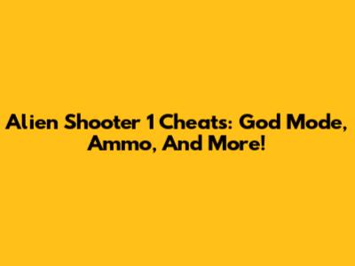 Alien Shooter 1 Cheats: God Mode, Ammo, And More!
