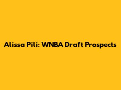 Alissa Pili: WNBA Draft Prospects