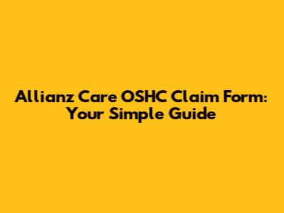 Allianz Care OSHC Claim Form: Your Simple Guide