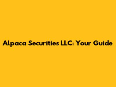 Alpaca Securities LLC: Your Guide
