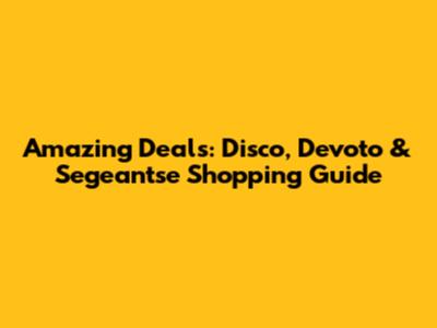 Amazing Deals: Disco, Devoto & Segeantse Shopping Guide