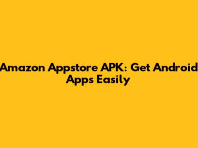 Amazon Appstore APK: Get Android Apps Easily