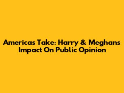 America's Take: Harry & Meghan's Impact On Public Opinion