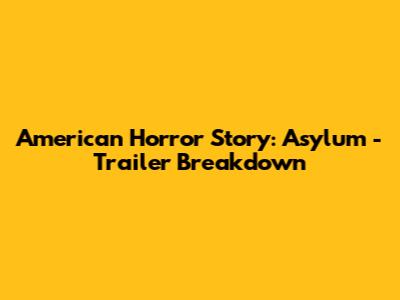 American Horror Story: Asylum - Trailer Breakdown