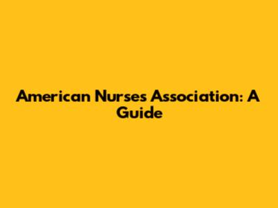 American Nurses Association: A Guide