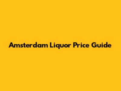 Amsterdam Liquor Price Guide