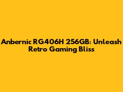 Anbernic RG406H 256GB: Unleash Retro Gaming Bliss