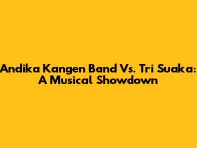 Andika Kangen Band Vs. Tri Suaka: A Musical Showdown