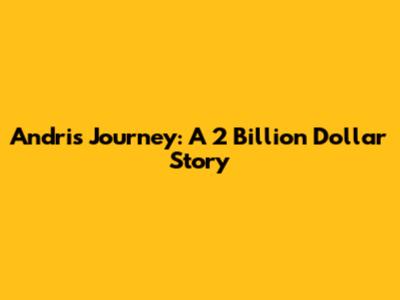 Andri's Journey: A 2 Billion Dollar Story