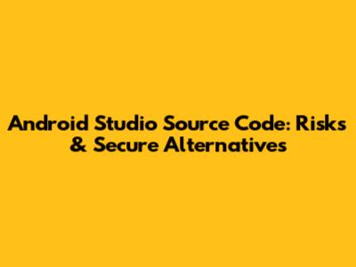 Android Studio Source Code: Risks & Secure Alternatives