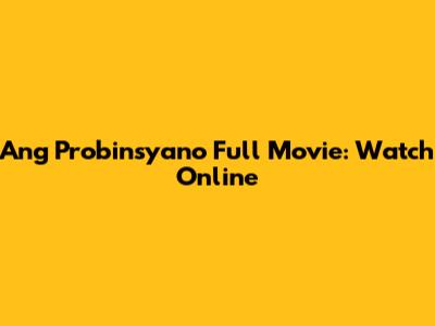Ang Probinsyano Full Movie: Watch Online