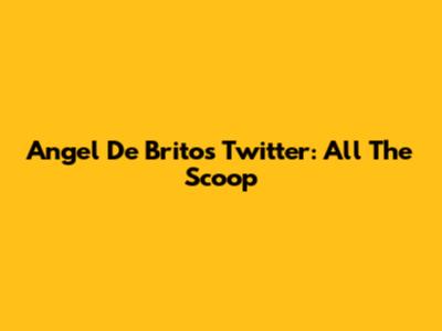 Angel De Brito's Twitter: All The Scoop