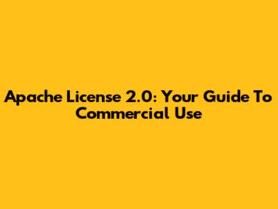 Apache License 2.0: Your Guide To Commercial Use