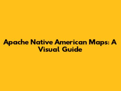 Apache Native American Maps: A Visual Guide