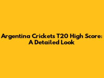 Argentina Cricket's T20 High Score: A Detailed Look