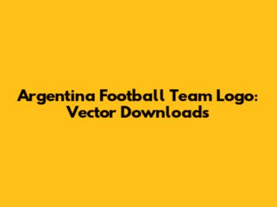 Argentina Football Team Logo: Vector Downloads
