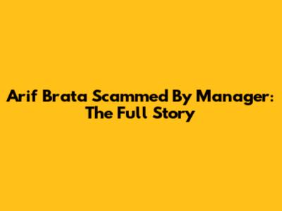 Arif Brata Scammed By Manager: The Full Story