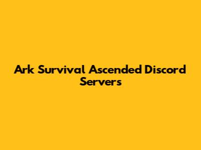 Ark Survival Ascended Discord Servers