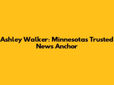 Ashley Walker: Minnesota's Trusted News Anchor