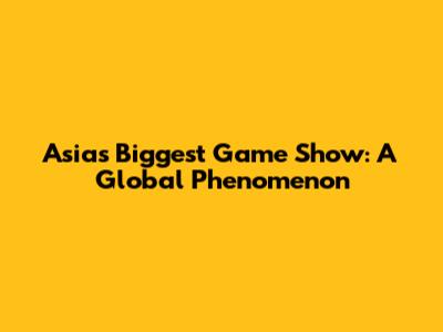 Asia's Biggest Game Show: A Global Phenomenon