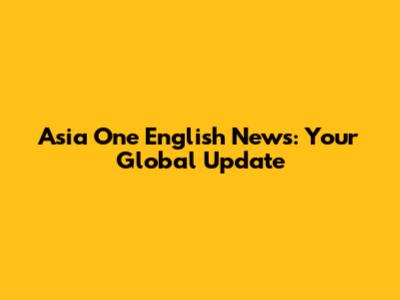 Asia One English News: Your Global Update